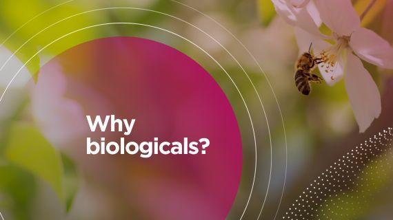 Why biologicals